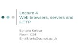 Lecture 4 Web browsers, servers and HTTP Boriana Koleva Room: C54 Email: bnk@cs.nott.ac.uk.