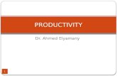 Dr. Ahmed Elyamany PRODUCTIVITY 1. Expected Learning Outcome Define productivity Differentiate between production rate, efficiency, effectiveness, performance.