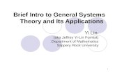 1 Brief Intro to General Systems Theory and Its Applications Yi Lin (aka Jeffrey Yi-Lin Forrest) Department of Mathematics Slippery Rock University.