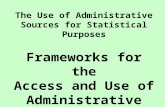 The Use of Administrative Sources for Statistical Purposes Frameworks for the Access and Use of Administrative Data.