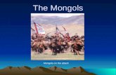 The Mongols Mongols on the attack. Nomads of the Steppe Geography: steppe divided into West, East –West steppe: Central Asia to Eastern Europe –East steppe: