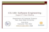 CS 160: Software Engineering August 27 Class Meeting Department of Computer Science San Jose State University Fall 2014 Instructor: Ron Mak mak.