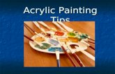 Acrylic Painting Tips. THE MEDIUM- All acrylics are made from coloured pigments mixed with synthetic resin which acts as the binder and adhesive. Once