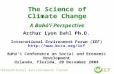 The Science of Climate Change A Bahá'í Perspective Arthur Lyon Dahl Ph.D. International Environment Forum (IEF)  Bahá'í Conference.