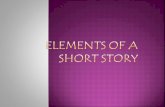  Identify elements of a short story  Define elements of a short story  Demonstrate mastery of short story elements