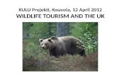 KULU Projekti, Kouvola, 12 April 2012 WILDLIFE TOURISM AND THE UK.