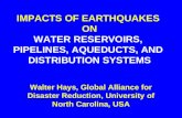 IMPACTS OF EARTHQUAKES ON WATER RESERVOIRS, PIPELINES, AQUEDUCTS, AND DISTRIBUTION SYSTEMS Walter Hays, Global Alliance for Disaster Reduction, University