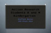 Action Research Students K and M Kindergarten Steffani Baxter ECE Block 2014.