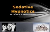 Get the Facts on Benzodiazepines Sedative Hypnotics Created by: Shannon N. Phifer.