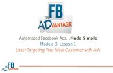 Automated Facebook Ads…Made Simple Module 3, Lesson 1 Laser Targeting Your Ideal Customer with Ads.