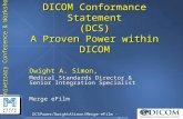 Anniversary Conference & Workshop DCSPower/DwightASimon/Merge-eFilm - 1 DICOM Conformance Statement (DCS) A Proven Power within DICOM Dwight A. Simon,