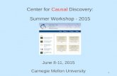 1 Center for Causal Discovery: Summer Workshop - 2015 June 8-11, 2015 Carnegie Mellon University.