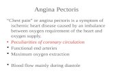 Angina Pectoris “Chest pain” or angina pectoris is a symptom of ischemic heart disease caused by an imbalance between oxygen requirement of the heart and.