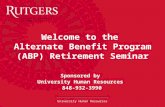 University Human Resources Welcome to the Alternate Benefit Program (ABP) Retirement Seminar Sponsored by University Human Resources 848-932-3990.