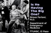 Is He Having The Big One? Sirous Partovi, M.D. Department of Emergency Medicine TTUHSC, El Paso.
