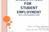 S UPERVISOR O RIENTATION FOR S TUDENT E MPLOYMENT 2015- 2016 A CADEMIC Y EAR Office of Student Employment 250 White Hall Phone: 792-3353 Fax: 223-2580.