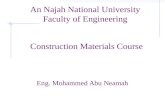 An Najah National University Faculty of Engineering Eng. Mohammed Abu Neamah Construction Materials Course.