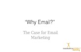 “Why Email?” The Case for Email Marketing. Email Works Source: Direct Marketing Association.