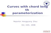 Curves with chord length parameterization Reporter: Hongguang Zhou Oct. 15th, 2008.