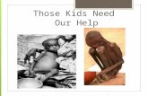 Those Kids Need Our Help Needy children Child Essentials A minimum gift of $15 a month is all it takes to become a Child Essentials supporter. Three.