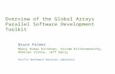 Overview of the Global Arrays Parallel Software Development Toolkit Bruce Palmer Manoj Kumar Krishnan, Sriram Krishnamoorthy, Ahbinav Vishnu, Jeff Daily.