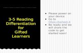 3-5 Reading Differentiation for Gifted Learners “How to fit it in” ● Please power on your device ● Go to   ● Be ready.
