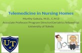Telemedicine in Nursing Homes Murthy Gokula, M.D., C.M.D Associate Professor/Program Director(Geriatrics fellowship) University of Toledo.