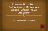 By: Chimwemwe Chisenga.   To equip mothers & caregivers with knowledge on common micronutrient deficiency diseases and protein energy deficiency malnutrition.