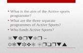 Starter – Active Sports What is the aim of the Active sports programme? What are the three separate programmes of Active Sports? Who funds Active Sports?