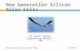 New Generation Silicon Solar Cells 10.08.2015New Generation Silicon Solar Cells By Sarah Lindner Engineering Physics TUM.