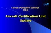 Design Delegation Seminar 2009 Aircraft Certification Unit Update.