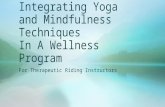 Integrating Yoga and Mindfulness Techniques In A Wellness Program For Therapeutic Riding Instructors.