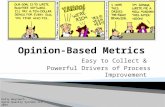 Kelly Weyrauch Agile Quality Systems LLC 2015 Opinion-Based Metrics Easy to Collect & Powerful Drivers of Process Improvement.