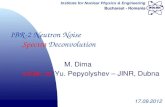 Institute for Nuclear Physics & Engineering Bucharest - Romania M. Dima collab. w/ Yu. Pepyolyshev – JINR, Dubna 17.09.2012 IBR-2 Neutron Noise Spectra.