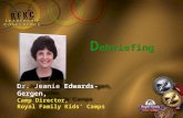 D ebriefing Dr. Jeanie Edwards-Gergen, Camp Director, Royal Family Kids’ Camps