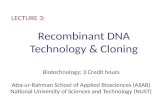 Recombinant DNA Technology & Cloning LECTURE 3: Biotechnology; 3 Credit hours Atta-ur-Rahman School of Applied Biosciences (ASAB) National University of.