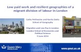 Low paid work and resilient geographies of a migrant division of labour in London Cathy McIlwaine and Kavita Datta School of Geography Migration and Low.