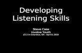 Developing Listening Skills Steve Case Involve Youth JCI 2 in Columbus, OH - April 8, 2010.