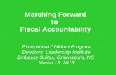 Marching Forward to Fiscal Accountability Exceptional Children Program Directors’ Leadership Institute Embassy Suites, Greensboro, NC March 13, 2013.