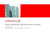 Oracle JDeveloper and Oracle ADF Overview Shay Shmeltzer Group Manager – Oracle JDeveloper / Oracle ADF.