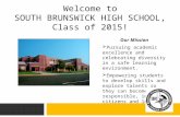 Welcome to SOUTH BRUNSWICK HIGH SCHOOL, Class of 2015! Our Mission  Pursuing academic excellence and celebrating diversity in a safe learning environment.