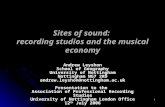 1 Sites of sound: recording studios and the musical economy Andrew Leyshon School of Geography University of Nottingham Nottingham NG7 2RD andrew.leyshon@nottingham.ac.uk.