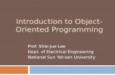 Introduction to Object- Oriented Programming Prof. Shie-Jue Lee Dept. of Electrical Engineering National Sun Yat-sen University.