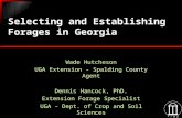 Selecting and Establishing Forages in Georgia Wade Hutcheson UGA Extension - Spalding County Agent Dennis Hancock, PhD. Extension Forage Specialist UGA