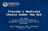 Florida’s Medicaid Choice Under the ACA Joan Alker Research Associate Professor Georgetown University Health Policy Institute Select Committee on PPACA,