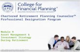 ©2013, College for Financial Planning, all rights reserved. Module 9 Asset Management & Investment Strategy During Retirement Chartered Retirement Planning.