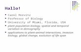 Hallo! Carol Horvitz Professor of Biology University of Miami, Florida, USA plant population biology, spatial and temporal variation in demography applications.