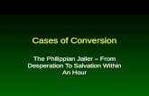 Cases of Conversion The Philippian Jailer – From Desperation To Salvation Within An Hour.