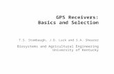 GPS Receivers: Basics and Selection T.S. Stombaugh, J.D. Luck and S.A. Shearer Biosystems and Agricultural Engineering University of Kentucky.