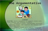 The Argumentative Essay STANDARD ELACC7W1: Write arguments to support claims with clear reasons and relevant evidence. a. Introduce claims, acknowledge.